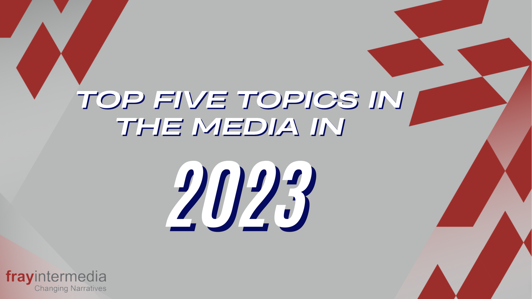 WATCH: The top five topics in the media in 2023 - Fray Intermedia